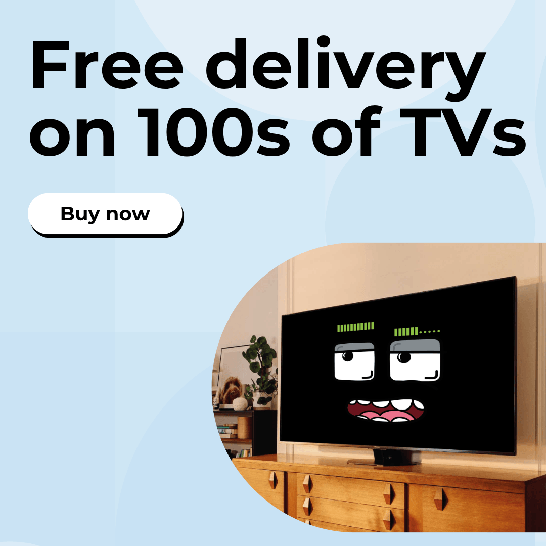Free delivery on 100s of TVs